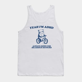 yeah I'm ADHD always down for hilarious detours Unisex Tank Top